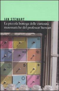 La piccola bottega delle curiosità matematiche del professor Stewart - Ian Stewart - Libro Codice 2010 | Libraccio.it