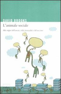 L' animale sociale. Alle origini dell'amore, della personalità e del successo - David Brooks - Libro Codice 2012 | Libraccio.it