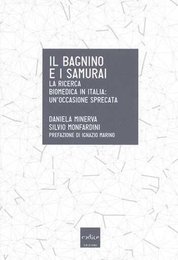 Il bagnino e i samurai. La ricerca biomedica in Italia: un'occasione mancata - Daniela Minerva, Silvio Monfardini - Libro Codice 2013 | Libraccio.it