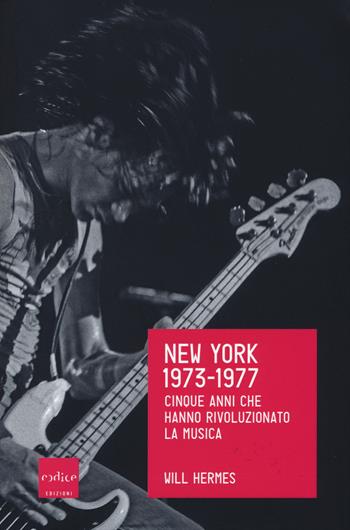New York 1973-1977. Cinque anni che hanno rivoluzionato la musica - Will Hermes - Libro Codice 2014 | Libraccio.it
