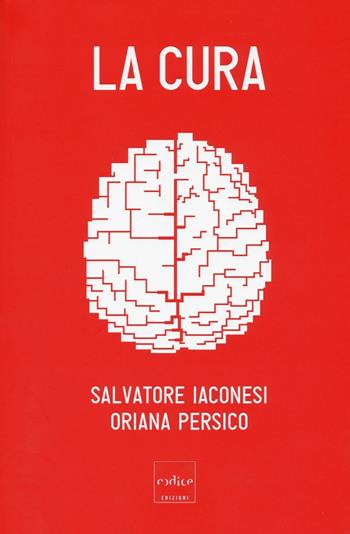 La cura - Salvatore Iaconesi, Oriana Persico - Libro Codice 2016 | Libraccio.it