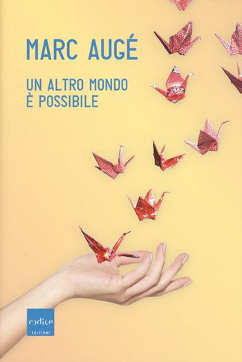 Un altro mondo è possibile - Marc Augé - Libro Codice 2017 | Libraccio.it