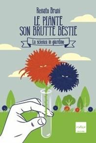Le piante son brutte bestie. La scienza in giardino - Renato Bruni - Libro Codice 2017 | Libraccio.it