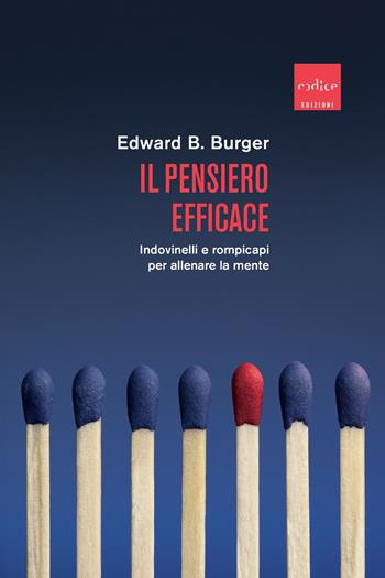 Il pensiero efficace. Indovinelli e rompicapi per allenare la mente - Edward B. Burger - Libro Codice 2019 | Libraccio.it