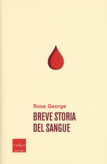 Breve storia del sangue - Rose George - Libro Codice 2020 | Libraccio.it