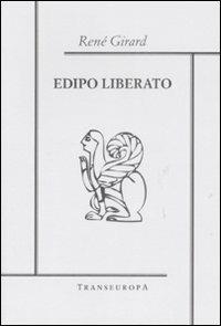 Edipo liberato - René Girard - Libro Transeuropa 2008, Girardiana | Libraccio.it