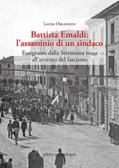 Battista Emaldi: l'assassinio di un sindaco. Fusignano dalla Settimana rossa all'avvento del fascismo