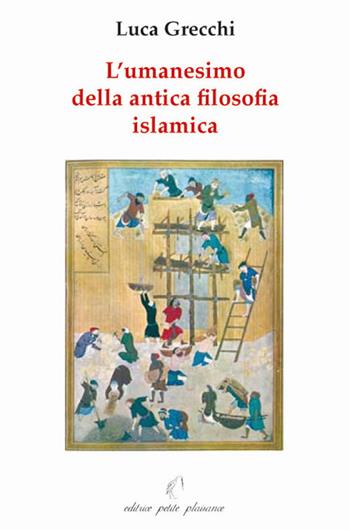 L' umanesimo della antica filosofia islamica - Luca Grecchi - Libro Petite Plaisance 2009, Il giogo | Libraccio.it