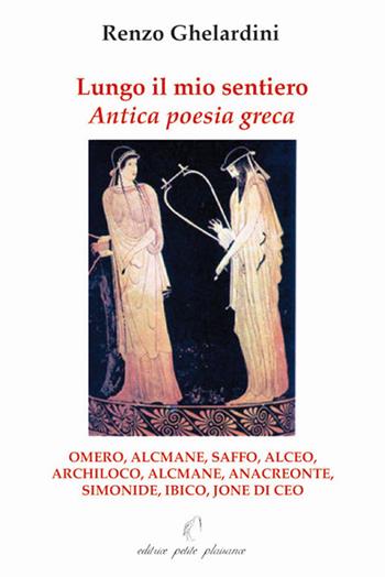 Lungo il mio sentiero. Antica poesia greca - Renzo Gherardini - Libro Petite Plaisance 2010 | Libraccio.it