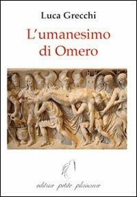 L' umanesimo di Omero - Luca Grecchi - Libro Petite Plaisance 2012, Il giogo | Libraccio.it