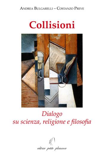 Collisioni. Dialogo su scienza, religione e filosofia - Costanzo Preve, Andrea Bulgarelli - Libro Petite Plaisance 2015, Il giogo | Libraccio.it
