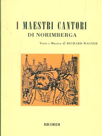 I maestri cantori di Norimberga. Opera in 3 atti - W. Richard Wagner - Libro Casa Ricordi 1957 | Libraccio.it