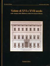 Il patrimonio di palazzo Valentini. Vol. 1: Vedute del XVI e XVII secolo nelle stampe della Biblioteca della provincia di Roma.