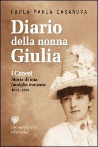 Diario della nonna Giulia. I Canesi. Storia di una famiglia monzese (1886-1936) - Carla M. Casanova - Libro Viennepierre 2008, Parabordi | Libraccio.it
