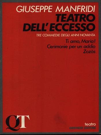 Teatro dell'eccesso. Tre commedie degli anni Novanta - Giuseppe Manfridi - Libro Gremese Editore 1998, Quaderni di teatro | Libraccio.it