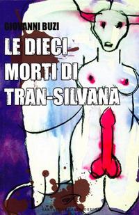 Le dieci morti di Trans-Silvana - Giovanni Buzi - Libro Ass. Culturale Il Foglio 2011, Fantastico e altri orrori | Libraccio.it
