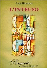 L' intruso - Luca Giordano - Libro Ass. Culturale Il Foglio 2011, Plaquette. Poesia | Libraccio.it