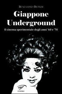 Giappone underground. Il cinema sperimentale degli anni '60 e '70 - Beniamino Biondi - Libro Ass. Culturale Il Foglio 2011, Cinema | Libraccio.it