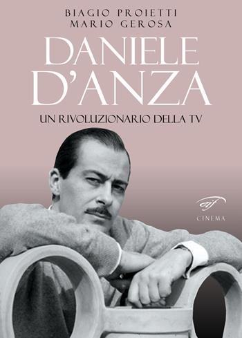 Daniele D'Anza. Un rivoluzionario della TV - Biagio Proietti, Mario Gerosa - Libro Ass. Culturale Il Foglio 2017, Cinema | Libraccio.it