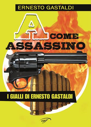 «A» come assassino - Ernesto Gastaldi - Libro Ass. Culturale Il Foglio 2019 | Libraccio.it