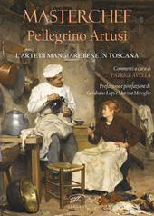 Masterchef Pellegrino Artusi. L'arte di mangiare bene in Toscana