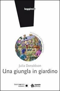 Una giungla in giardino. Ediz. illustrata - Julia Donaldson - Libro Sinnos 2008, Leggimi! | Libraccio.it