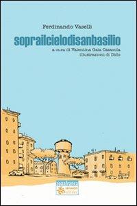 Soprailcielodisanbasilio - Ferdinando Vaselli - Libro Sinnos 2008, Segni. Zona franca | Libraccio.it