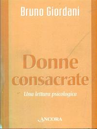 Donne consacrate. Una lettura psicologica - Bruno Giordani - Libro Ancora 2001, Vita consacrata | Libraccio.it