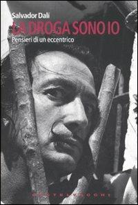 La droga sono io. Pensieri di un eccentrico - Salvador Dalì - Libro Castelvecchi 2007, I timoni | Libraccio.it