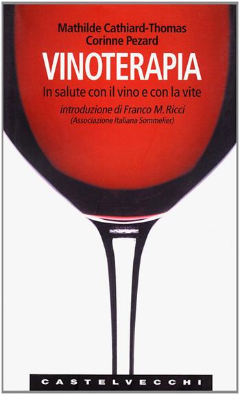 Vinoterapia - Mathilde Cathiard-Thomas, Corinne Pezard - Libro Castelvecchi 2007, Le Navi | Libraccio.it