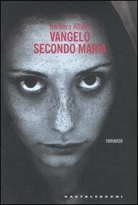Vangelo secondo Maria - Barbara Alberti - Libro Castelvecchi 2007, Narrativa | Libraccio.it