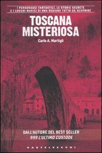 Toscana misteriosa - Carlo A. Martigli - Libro Castelvecchi 2010, Centocittà | Libraccio.it