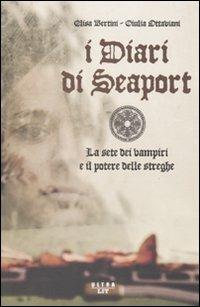 I diari di Seaport. La sete dei vampiri e il potere delle streghe - Elisa Bertini, Giulia Ottaviani - Libro Ultra 2010 | Libraccio.it