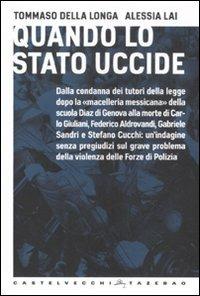 Quando lo Stato uccide - Tommaso Della Longa, Alessia Lai - Libro Castelvecchi 2010, Tazebao | Libraccio.it