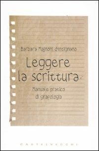 Leggere la scrittura. Manuale pratico di grafologia - Barbara Majnoni D'Intignano - Libro Castelvecchi 2011, Le Navi | Libraccio.it