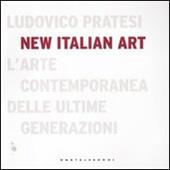 New italian art. L'arte contemporanea delle ultime generazioni. Ediz. illustrata