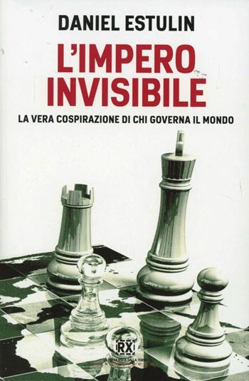 L'Impero invisibile. La vera cospirazione di chi governa il mondo - Daniel Estulin - Libro Castelvecchi 2012, RX | Libraccio.it
