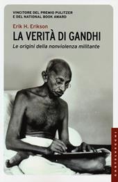 La verità di Gandhi. Le origini della nonviolenza militante