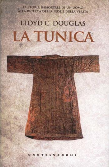 La tunica - Lloyd Cassel Douglas - Libro Castelvecchi 2012, Le monete | Libraccio.it