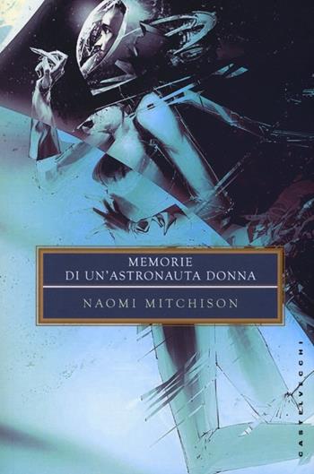Memorie di un'astronauta donna - Naomi Mitchison - Libro Castelvecchi 2013, Biblioteca dell'immaginario | Libraccio.it