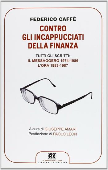 Contro gli incappucciati della finanza - Federico Caffè - Libro Castelvecchi 2013, RX | Libraccio.it