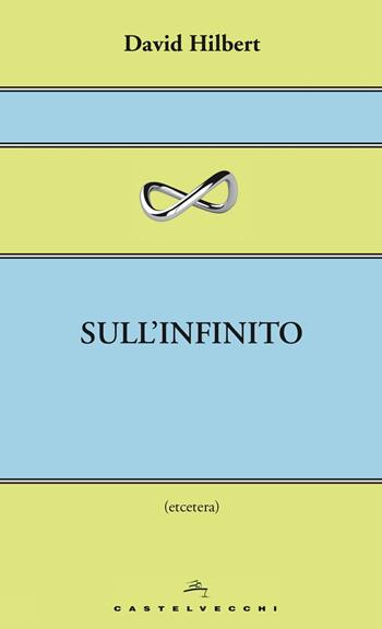 Sull'infinito - David Hilbert - Libro Castelvecchi 2013, Etcetera | Libraccio.it