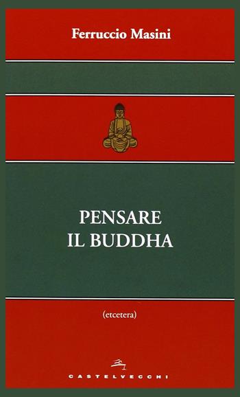Pensare il Buddha - Ferruccio Masini - Libro Castelvecchi 2013, Etcetera | Libraccio.it