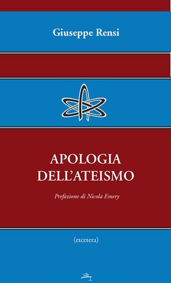 Apologia dell'ateismo - Giuseppe Rensi - Libro Castelvecchi 2013, Etcetera | Libraccio.it