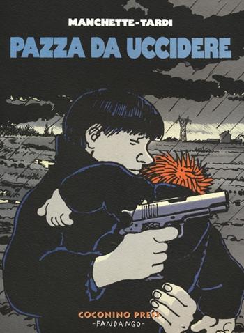 Pazza da uccidere - Jean-Patrick Manchette, Jacques Tardi - Libro Coconino Press 2013, Maschera nera | Libraccio.it