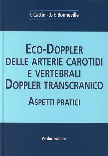 Eco-doppler delle arterie carotidi e vertebrali. Aspetti pratici - Françoise Cattin, Jean F. Bonneville - Libro Verduci 2002 | Libraccio.it