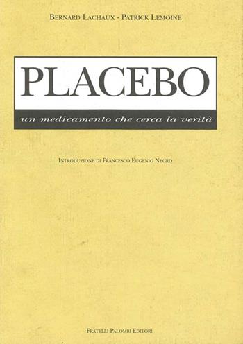 Placebo. Un medicamento che cerca la verità - Bernard Lachaux, Patrick Lemoine - Libro Palombi Editori 1995 | Libraccio.it