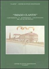 Imago Clantis. Cartografia e iconografia chiantigiana dal XVI al XIX secolo