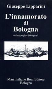 L' innamorato di Bologna e altre pagine bolognesi