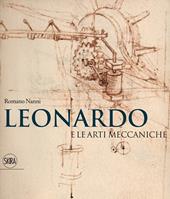 Leonardo e le arti meccaniche. Ediz. illustrata